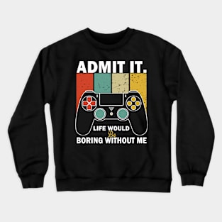 Admit It Life Would Be Boring Without Me, Funny Saying Retro Crewneck Sweatshirt